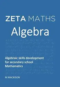 Algebra: Algebraic Skills Development for Secondary School Mathematics (Zeta Maths)