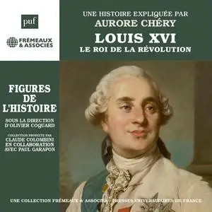 Aurore Chéry, "Louis XVI - Le roi de la Révolution : Une biographie expliquée"