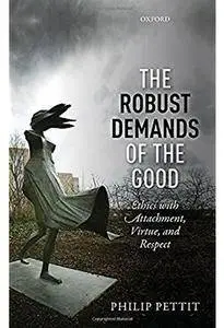 The Robust Demands of the Good: Ethics with Attachment, Virtue, and Respect [Repost]