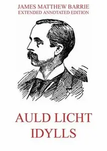 «Auld Licht Idylls» by James Matthew Barrie