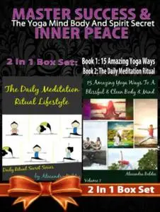 «MASTER SUCCESS & INNER PEACE: The Yoga Mind Body And Spirit Secret – 2 In 1 Box Set» by Juliana Baldec