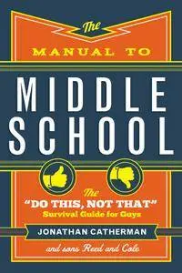 The Manual to Middle School: The "Do This, Not That" Survival Guide for Guys
