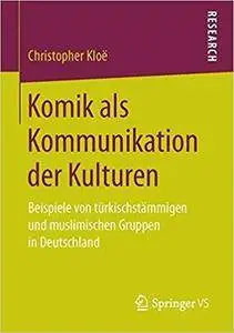 Komik als Kommunikation der Kulturen: Beispiele von türkischstämmigen und muslimischen Gruppen in Deutschland