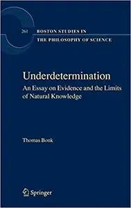 Underdetermination: An Essay on Evidence and the Limits of Natural Knowledge