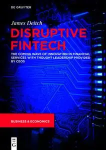 Disruptive Fintech: The Coming Wave of Innovation in Financial Services with Thought Leadership Provided by CEOs