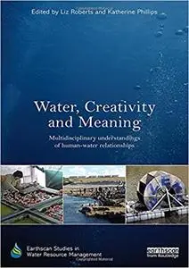 Water, Creativity and Meaning: Multidisciplinary understandings of human-water relationships