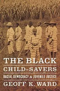 The Black Child-Savers: Racial Democracy and Juvenile Justice