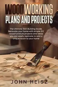 WOODWORKING PLAN AND PROJECTS: The Ultimate Skill-Building Guide