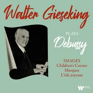 Walter Gieseking - Debussy: Images, Children's Corner, Masques & L'isle joyeuse (2022) [Official Digital Download 24/192]