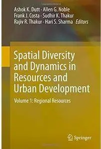 Spatial Diversity and Dynamics in Resources and Urban Development: Volume 1: Regional Resources [Repost]