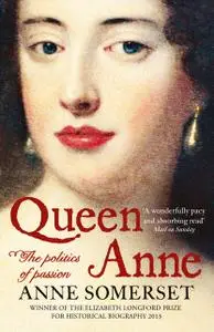 «Queen Anne: The Politics of Passion» by Anne Somerset