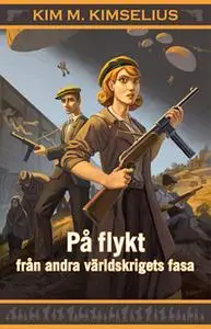 «På flykt från andra världskrigets fasa» by Kim M. Kimselius