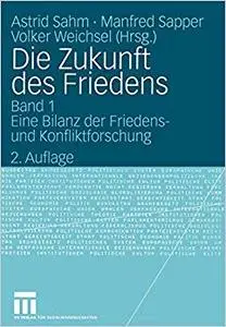 Die Zukunft des Friedens: Band 1: Eine Bilanz der Friedens- und Konfliktforschung (Repost)