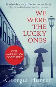 «We Were the Lucky Ones» by Georgia Hunter