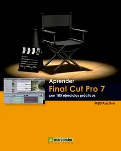 «Aprender Final Cut Pro 7 con 100 ejercicios prácticos» by MEDIAactive