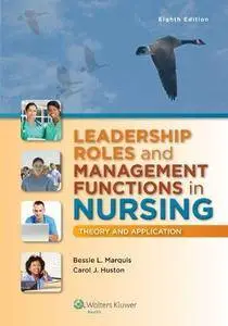 Leadership Roles and Management Functions in Nursing: Theory and Application (8th edition) (Repost)