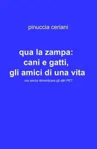 qua la zampa: cani e gatti, gli amici di una vita