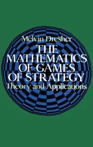 The Mathematics of Games of Strategy: Theory and Applications