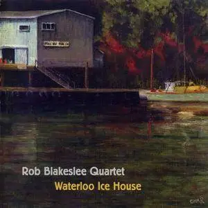 Rob Blakeslee Quartet - Waterloo Ice House (1999) {Louie Records - Louie 012}