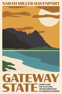 Gateway State : Hawai‘i and the Cultural Transformation of American Empire