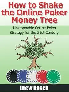 «How to Shake the Online Poker Money Tree» by Drew Kasch