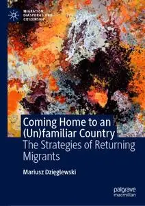 Coming Home to an (Un)familiar Country: The Strategies of Returning Migrants
