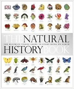 The Natural History Book: The Ultimate Visual Guide to Everything on Earth