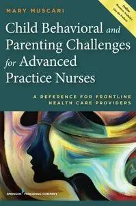 Child Behavioral and Parenting Challenges For Advanced Practice Nurses