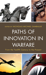 Paths of Innovation in Warfare : From the Twelfth Century to the Present