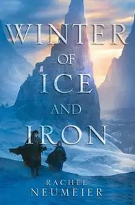 «Winter of Ice and Iron» by Rachel Neumeier