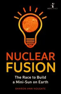 Nuclear Fusion: The Race to Build a Mini-Sun on Earth