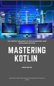 Mastering Kotlin : The perfect balance of Kotlin mastery and developer success