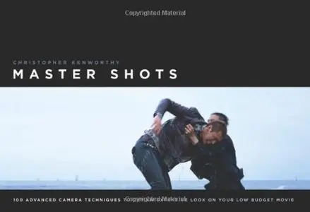 Master Shots: 100 Advanced Camera Techniques to Get an Expensive Look on Your Low-Budget Movie (Repost)