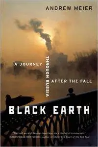 Black Earth: A Journey Through Russia After the Fall