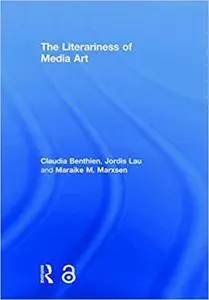 The Literariness of Media Art by Claudia Benthien, Jordis Lau, et al.