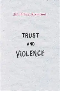 Trust and Violence: An Essay on a Modern Relationship