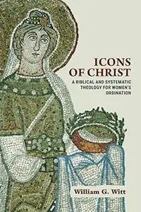 Icons of Christ: A Biblical and Systematic Theology for Women’s Ordination