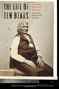 Francis Joseph Attocknie, Thomas W. Kavanagh - The Life of Ten Bears: Comanche Historical Narratives