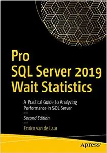 Pro SQL Server 2019 Wait Statistics: A Practical Guide to Analyzing Performance in SQL Server, 2nd Edition (repost)