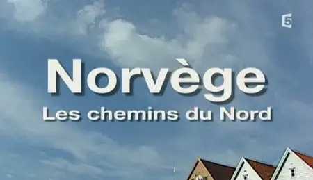 (Fr5) Norvège, les chemins du Nord (2012)