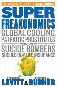 Super Freakonomics: Global Cooling, Patriotic Prostitutes, and Why Suicide Bombers Should Buy Life Insurance (repost)
