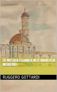 Ruggero Gottardi - L'oscurità del Trono. La Mistica Islamica nell'Andalusia medievale