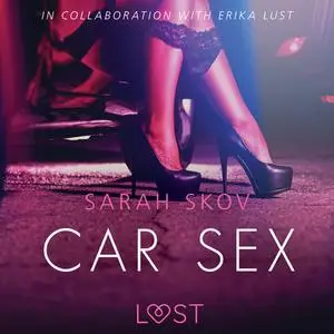«Car Sex - Sexy erotica» by Sarah Skov