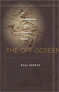 The Off-Screen: An Investigation of the Cinematic Frame