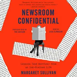 Newsroom Confidential: Lessons (and Worries) from an Ink-Stained Life [Audiobook]