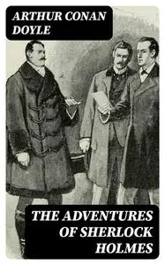 «Adventures of Sherlock Holmes» by Arthur Conan Doyle