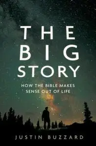 The Big Story How the Bible Makes Sense out of Life