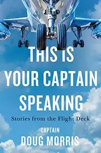 This Is Your Captain Speaking: Stories from the Flight Deck