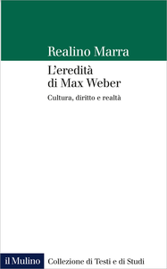 L'eredità di Max Weber. Cultura, diritto e realtà - Realino Marra