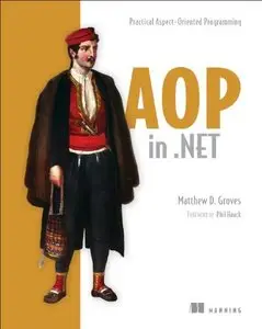 AOP in .NET: Practical Aspect-Oriented Programming (repost)